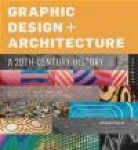 Graphic Design and Architecture, a 20th Century History Richard Poulin