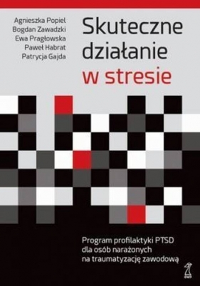 Skuteczne działanie w stresie - Bogdan Zawadzki, Paweł Habrat, Patrycja Gajda, Ewa Pragłowska, Agnieszka Popiel