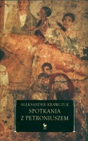 Spotkania z Petroniuszem - Krawczuk Aleksander