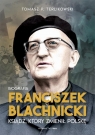 Franciszek Blachnicki. Ksiądz, który zmienił Polskę Terlikowski Tomasz P.