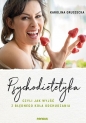 Psychodietetyka, czyli jak wyjść z błędnego koła odchudzania - Karolina Gruszecka