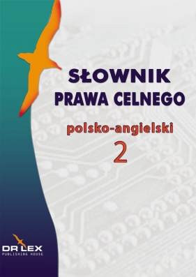 Słownik prawa celnego polsko-angielski 2 - Kapusta Piotr