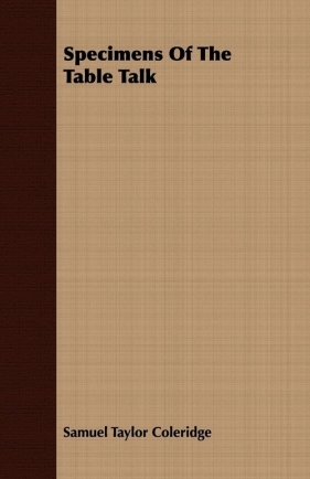 Specimens of the Table Talk - Coleridge Samuel Taylor