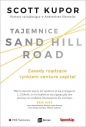Tajemnice Sand Hill Road. Zasady rządzące rynkiem venture capital - Scott Kupor