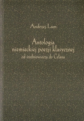 Antologia niemieckiej poezji klasycznej od... - Andrzej Lam