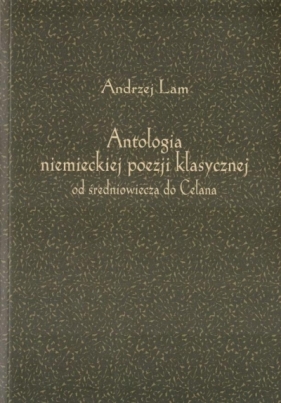 Antologia niemieckiej poezji klasycznej od... - Lam Andrzej