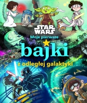 Star Wars. Moje pierwsze bajki z odległej galaktyki