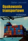 Opakowania transportowe Poradnik Stefan Jakowski