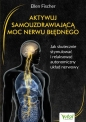 Aktywuj samouzdrawiającą moc nerwu błędnego - Ellen Fischer