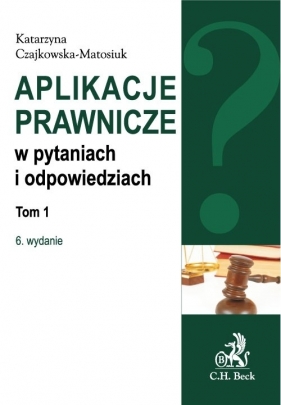 Aplikacje prawnicze w pytaniach i odpowiedziach t.1 - Czajkowska-Matosiuk Katarzyna