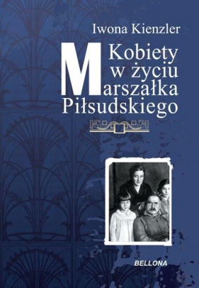 Kobiety w życiu Marszałka Piłsudskiego - Kienzler Iwona