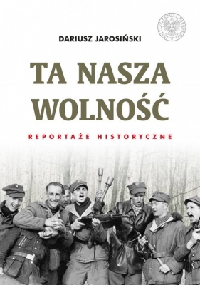 Ta nasza wolność - Dariusz Jarosiński