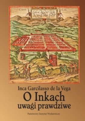 O Inkach uwagi prawdziwe - Inca Garcilaso de la Vega