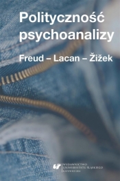 Polityczność psychoanalizy. Freud - Lacan - Zizek - red. Krzysztof Kłosiński, Dawid Matuszek