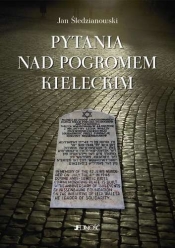 PYTANIA NAD POGROMEM KIELECKIM - Jan Śledzianowski