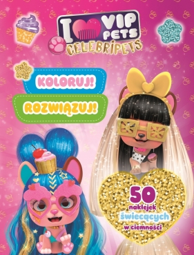 Koloruj! Rozwiązuj! 50 naklejek świecących w ciemności. Celebripets. I love VIP Pets - Ilona Siwak