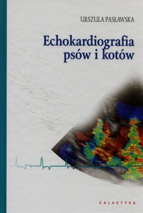 Echokardiografia psów i kotów - Pasławska Urszula