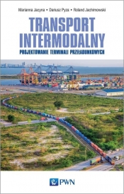 Transport intermodalny - Jacyna Marianna, Pyza Dariusz, Jachimowski Roland