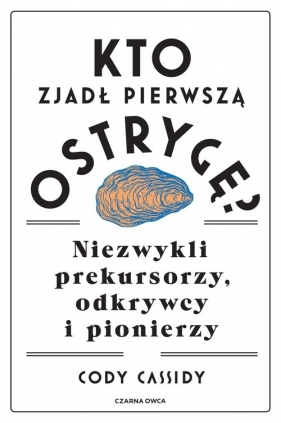 Kto zjadł pierwszą ostrygę? - Cody Cassidy