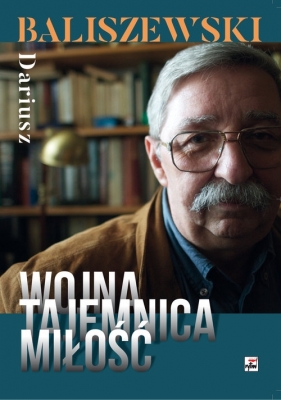 Wojna, tajemnica, miłość - Dariusz Baliszewski