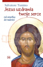 Jezus uzdrawia twoje serce. Od smutku do radości