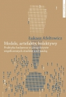 Modele, artefakty, kolektywy Praktyka badawcza w perspektywie Afeltowicz Łukasz