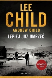 Jack Reacher: Lepiej już umrzeć - Andrew Child, Lee Child