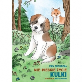 Nie-pieskie życie Kulki / A non-dog’s life of Kulka - Ewa Suchecka