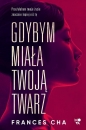 Gdybym miała twoją twarz - Frances Cha
