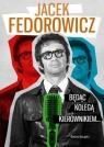 Będąc Kolegą Kierownikiem... Jacek Fedorowicz