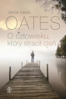 O człowieku który stracił cień Joyce Carol Oates