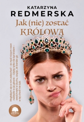 Jak (nie) zostać królową Tom 1 - Katarzyna Redmerska