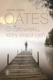 O człowieku który stracił cień - Joyce Carol Oates