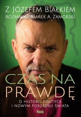 Czas na prawdę - Józef Białek, Marek A. Zamorski