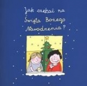 Jak czekać na Święta Bożego Narodzenia
