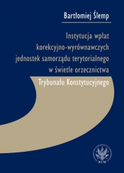 Instytucja wpłat korekcyjno-wyrównawczych jednostek samorządu terytorialnego w świetle orzecznictwa Trybunału Konstytucyjnego - Bartłomiej Ślemp