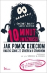 10 minut uważności. (Uszkodzona okładka) Jak pomóc dzieciom radzić Goldie Hawn, Wendy Holden