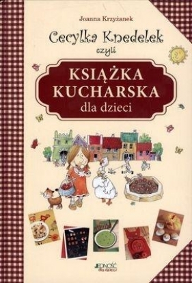 Cecylka Knedelek czyli książka kucharska dla dzieci - Krzyżanek Joanna