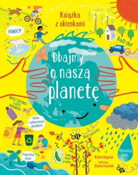 Dbajmy o naszą planetę. Książka z okienkami - Ilaria Faccioli, Katie Daynes