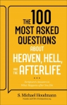 The 100 Most Asked Questions about Heaven, Hell, and the Afterlife: Scripture's S. Michael Houdmann