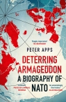 Deterring Armageddon. A Biography of NATO wer. angielska Peter Apps