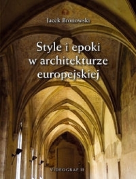 Style i epoki w architekturze europejskiej. - Bronowski Jacek