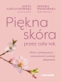 Piękna skóra przez cały rok. Dieta i pielęgnacja – sprawdzone porady ekspertek - Monika Wasilewska