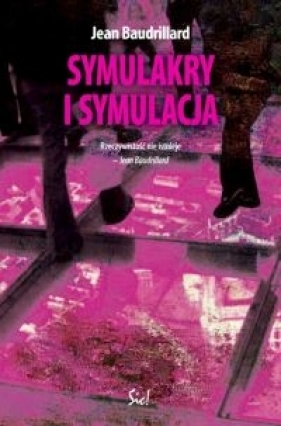 Symulakry i symulacja - Baudrillard Jean