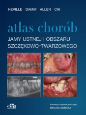 Atlas chorób jamy ustnej i obszaru szczękowo-twarzowego - D.D. Damm, A. Chi