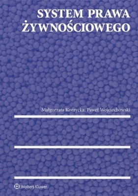 System prawa żywnościowego - Korzycka Małgorzata, Wojciechowski Paweł