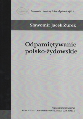 Odpamiętywanie polsko-żydowskie - Żurek Sławomir Jacek