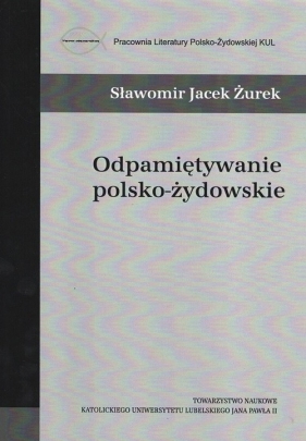 Odpamiętywanie polsko-żydowskie - Sławomir Jacek Żurek