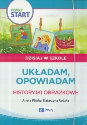 Pewny start Dzisiaj w szkole Układam, opowiadam Historyjki obrazkowe