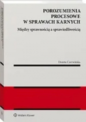 Porozumienia procesowe w sprawach karnych. Między sprawnością a sprawiedliwością - Dorota Czerwińska